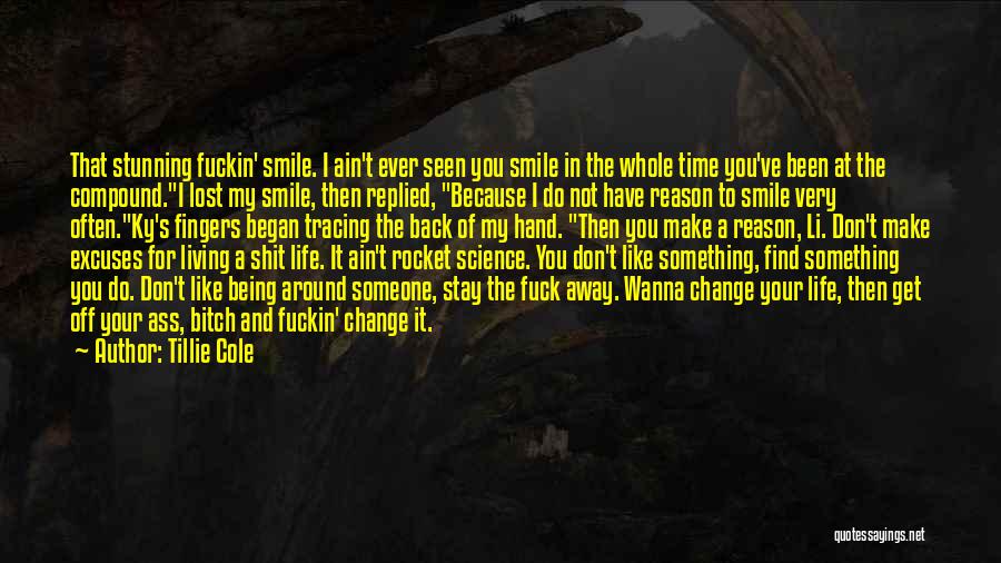 Tillie Cole Quotes: That Stunning Fuckin' Smile. I Ain't Ever Seen You Smile In The Whole Time You've Been At The Compound.i Lost