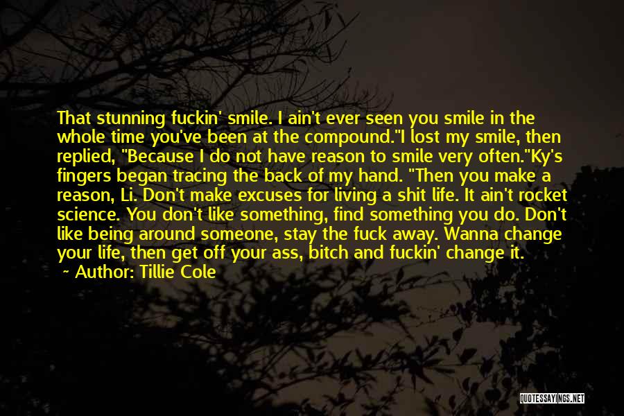 Tillie Cole Quotes: That Stunning Fuckin' Smile. I Ain't Ever Seen You Smile In The Whole Time You've Been At The Compound.i Lost