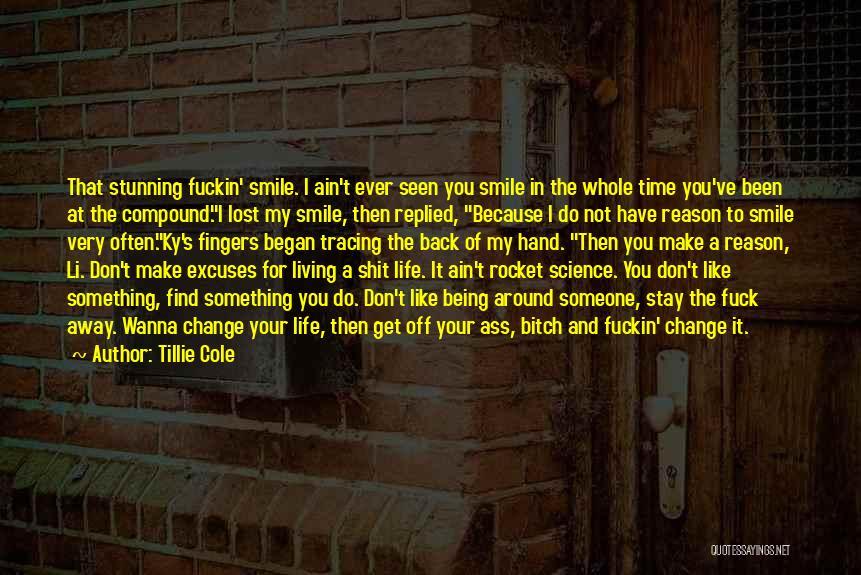 Tillie Cole Quotes: That Stunning Fuckin' Smile. I Ain't Ever Seen You Smile In The Whole Time You've Been At The Compound.i Lost