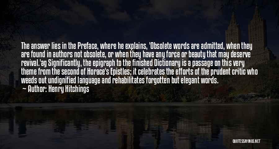 Henry Hitchings Quotes: The Answer Lies In The Preface, Where He Explains, 'obsolete Words Are Admitted, When They Are Found In Authors Not