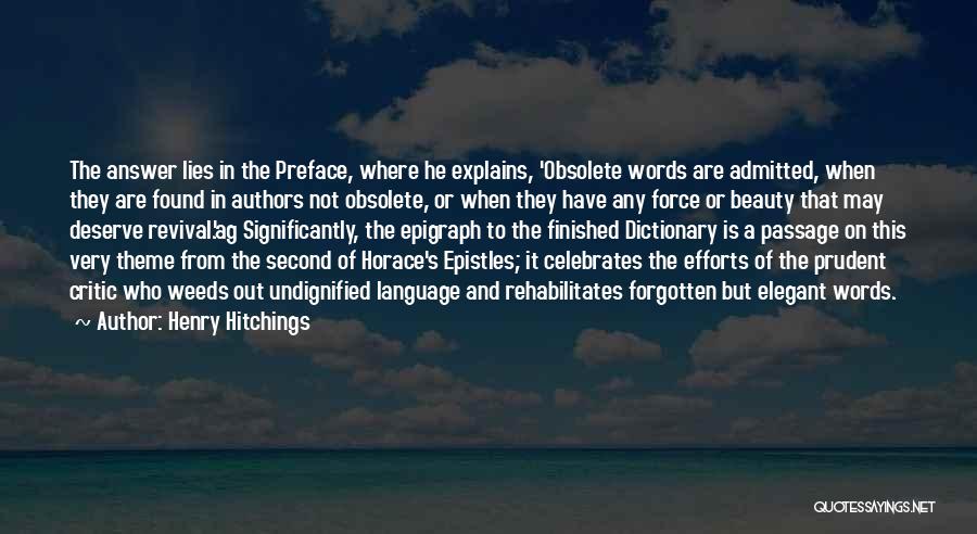 Henry Hitchings Quotes: The Answer Lies In The Preface, Where He Explains, 'obsolete Words Are Admitted, When They Are Found In Authors Not