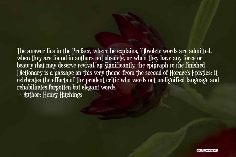 Henry Hitchings Quotes: The Answer Lies In The Preface, Where He Explains, 'obsolete Words Are Admitted, When They Are Found In Authors Not
