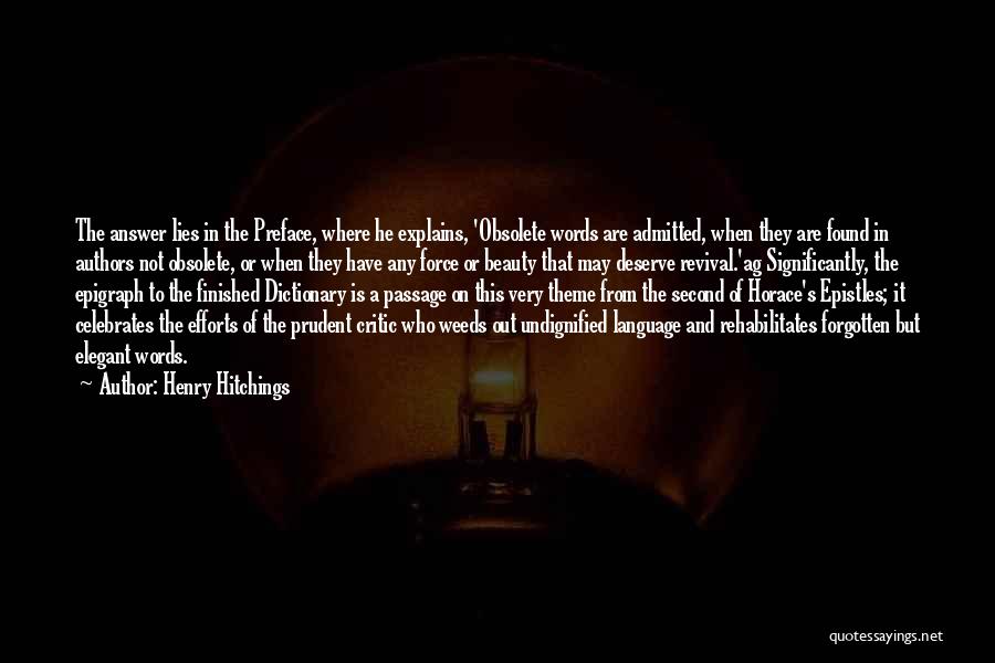 Henry Hitchings Quotes: The Answer Lies In The Preface, Where He Explains, 'obsolete Words Are Admitted, When They Are Found In Authors Not