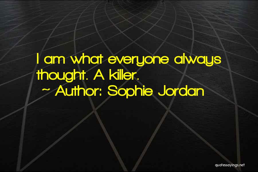 Sophie Jordan Quotes: I Am What Everyone Always Thought. A Killer.