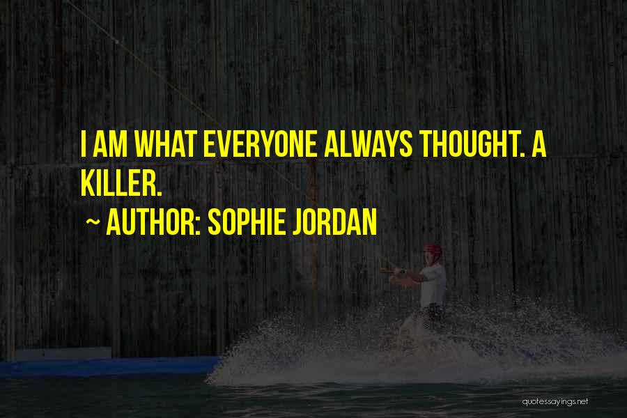 Sophie Jordan Quotes: I Am What Everyone Always Thought. A Killer.