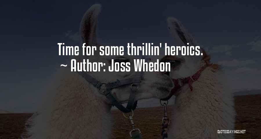 Joss Whedon Quotes: Time For Some Thrillin' Heroics.