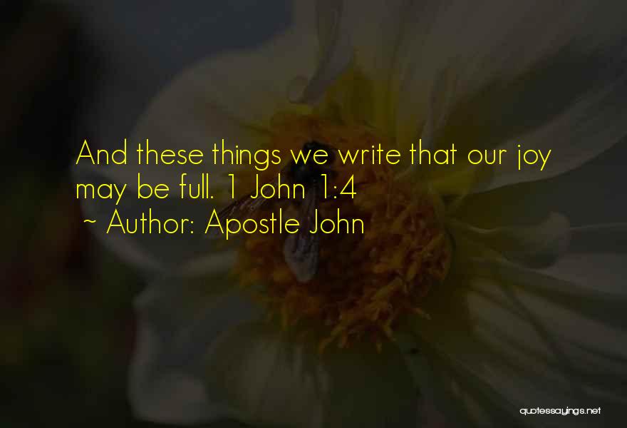 Apostle John Quotes: And These Things We Write That Our Joy May Be Full. 1 John 1:4