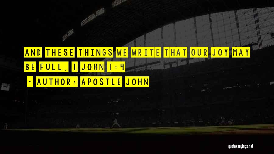 Apostle John Quotes: And These Things We Write That Our Joy May Be Full. 1 John 1:4