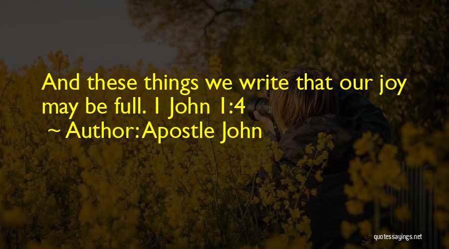 Apostle John Quotes: And These Things We Write That Our Joy May Be Full. 1 John 1:4