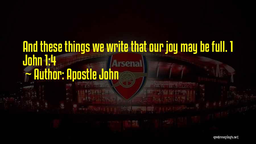 Apostle John Quotes: And These Things We Write That Our Joy May Be Full. 1 John 1:4