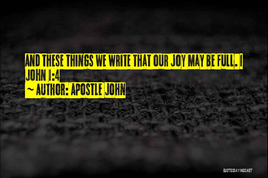 Apostle John Quotes: And These Things We Write That Our Joy May Be Full. 1 John 1:4