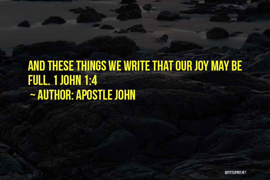 Apostle John Quotes: And These Things We Write That Our Joy May Be Full. 1 John 1:4