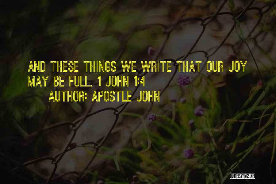 Apostle John Quotes: And These Things We Write That Our Joy May Be Full. 1 John 1:4