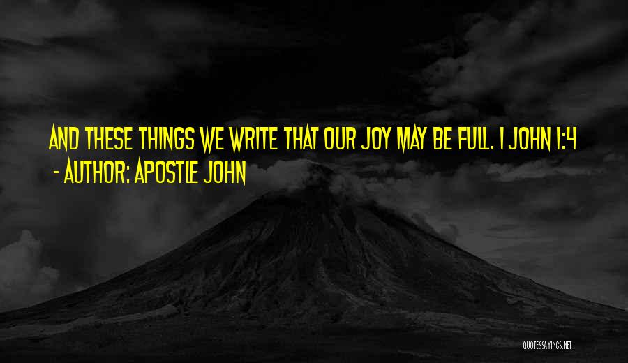 Apostle John Quotes: And These Things We Write That Our Joy May Be Full. 1 John 1:4