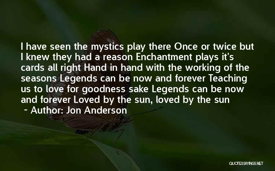 Jon Anderson Quotes: I Have Seen The Mystics Play There Once Or Twice But I Knew They Had A Reason Enchantment Plays It's
