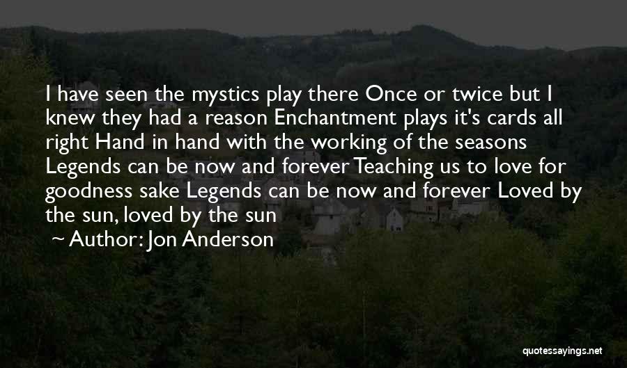 Jon Anderson Quotes: I Have Seen The Mystics Play There Once Or Twice But I Knew They Had A Reason Enchantment Plays It's