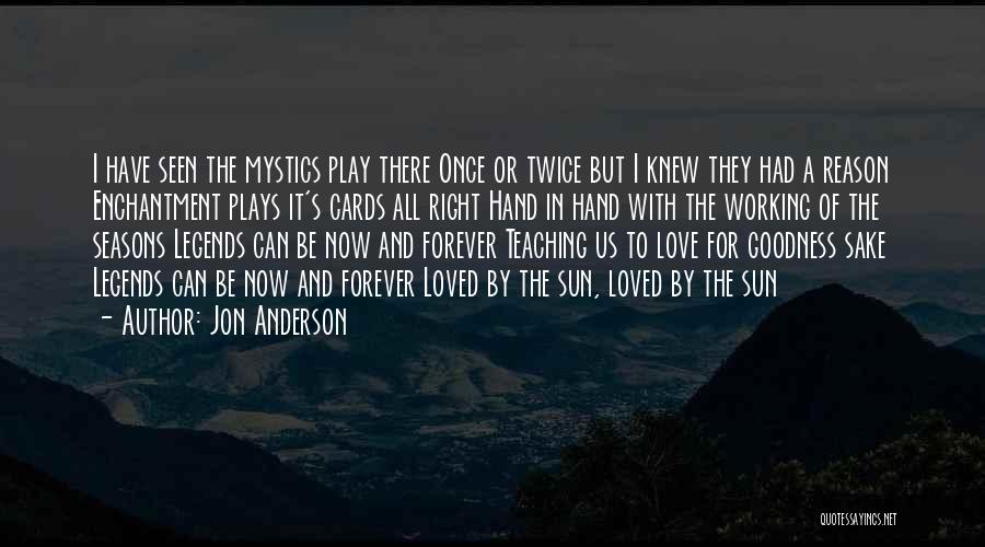 Jon Anderson Quotes: I Have Seen The Mystics Play There Once Or Twice But I Knew They Had A Reason Enchantment Plays It's