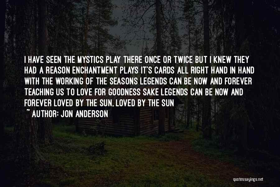 Jon Anderson Quotes: I Have Seen The Mystics Play There Once Or Twice But I Knew They Had A Reason Enchantment Plays It's