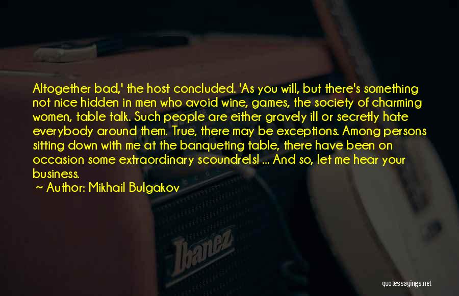 Mikhail Bulgakov Quotes: Altogether Bad,' The Host Concluded. 'as You Will, But There's Something Not Nice Hidden In Men Who Avoid Wine, Games,