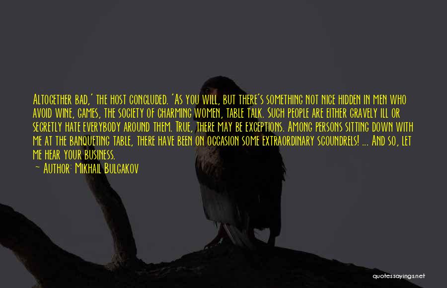 Mikhail Bulgakov Quotes: Altogether Bad,' The Host Concluded. 'as You Will, But There's Something Not Nice Hidden In Men Who Avoid Wine, Games,