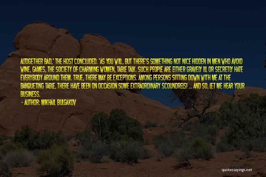 Mikhail Bulgakov Quotes: Altogether Bad,' The Host Concluded. 'as You Will, But There's Something Not Nice Hidden In Men Who Avoid Wine, Games,