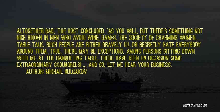 Mikhail Bulgakov Quotes: Altogether Bad,' The Host Concluded. 'as You Will, But There's Something Not Nice Hidden In Men Who Avoid Wine, Games,