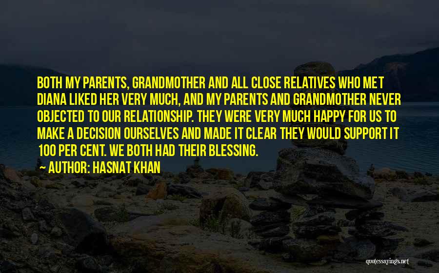 Hasnat Khan Quotes: Both My Parents, Grandmother And All Close Relatives Who Met Diana Liked Her Very Much, And My Parents And Grandmother