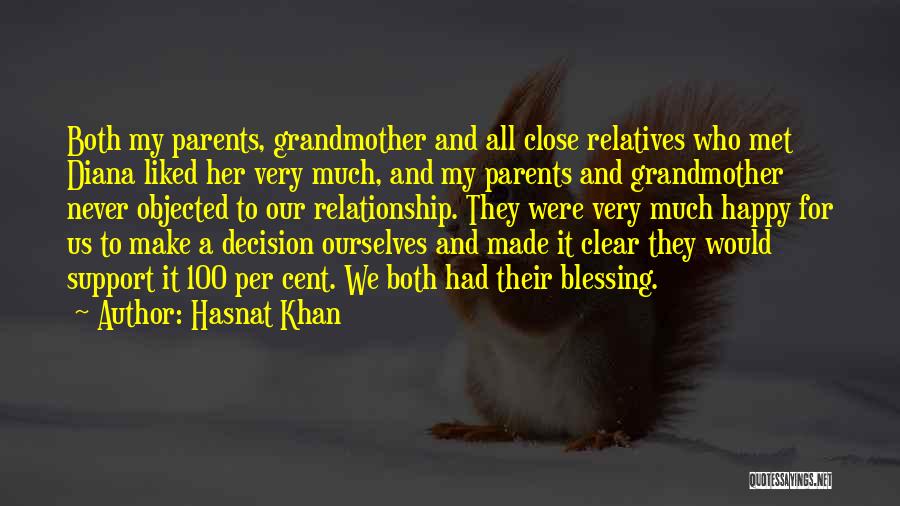 Hasnat Khan Quotes: Both My Parents, Grandmother And All Close Relatives Who Met Diana Liked Her Very Much, And My Parents And Grandmother