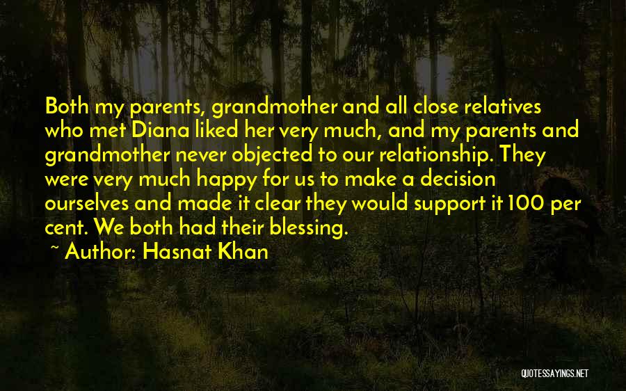 Hasnat Khan Quotes: Both My Parents, Grandmother And All Close Relatives Who Met Diana Liked Her Very Much, And My Parents And Grandmother