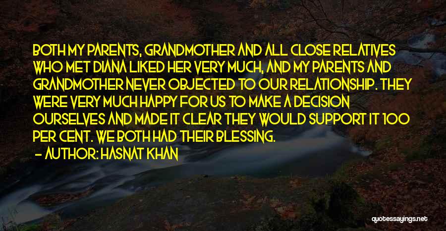 Hasnat Khan Quotes: Both My Parents, Grandmother And All Close Relatives Who Met Diana Liked Her Very Much, And My Parents And Grandmother