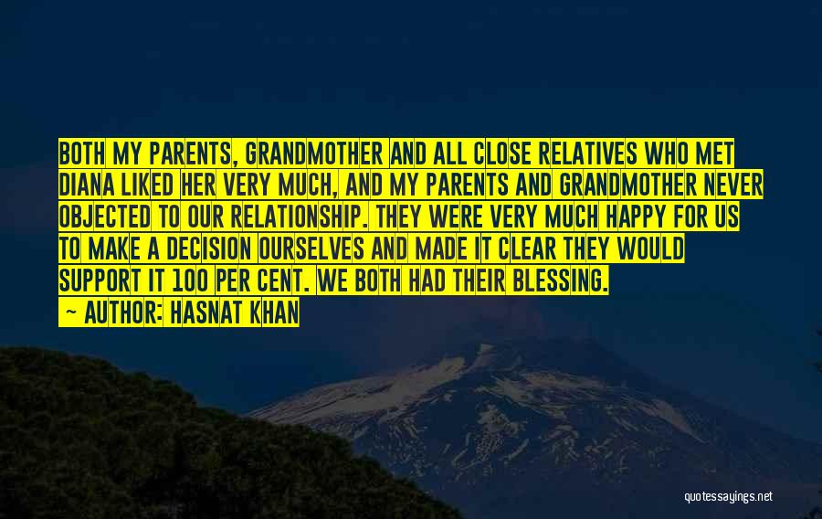 Hasnat Khan Quotes: Both My Parents, Grandmother And All Close Relatives Who Met Diana Liked Her Very Much, And My Parents And Grandmother