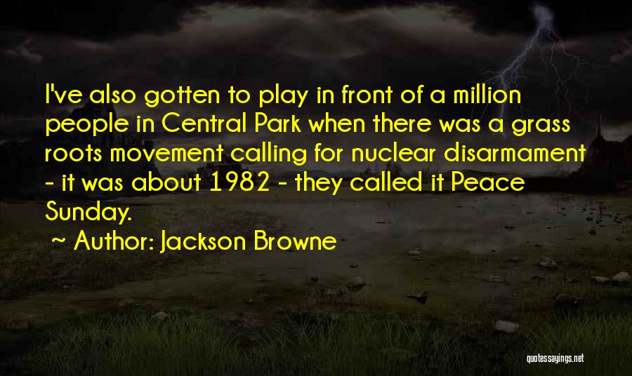 Jackson Browne Quotes: I've Also Gotten To Play In Front Of A Million People In Central Park When There Was A Grass Roots