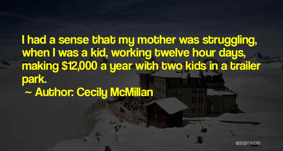 Cecily McMillan Quotes: I Had A Sense That My Mother Was Struggling, When I Was A Kid, Working Twelve Hour Days, Making $12,000