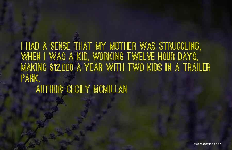 Cecily McMillan Quotes: I Had A Sense That My Mother Was Struggling, When I Was A Kid, Working Twelve Hour Days, Making $12,000