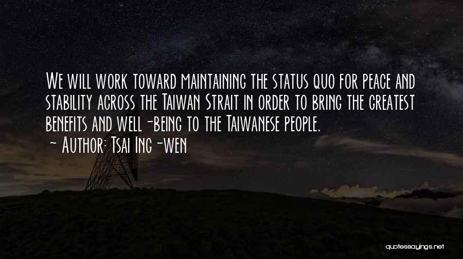 Tsai Ing-wen Quotes: We Will Work Toward Maintaining The Status Quo For Peace And Stability Across The Taiwan Strait In Order To Bring