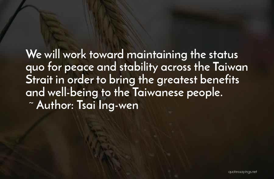 Tsai Ing-wen Quotes: We Will Work Toward Maintaining The Status Quo For Peace And Stability Across The Taiwan Strait In Order To Bring