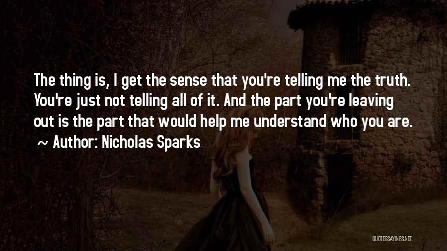 Nicholas Sparks Quotes: The Thing Is, I Get The Sense That You're Telling Me The Truth. You're Just Not Telling All Of It.