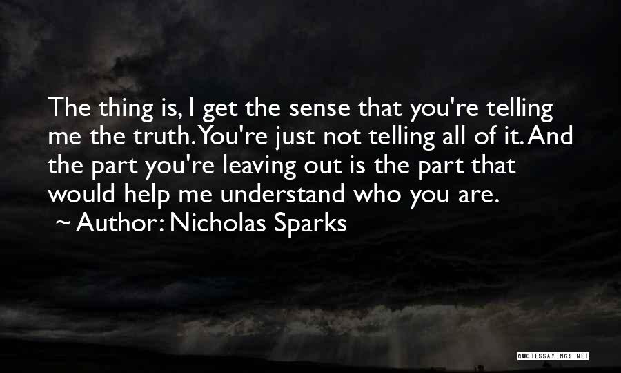 Nicholas Sparks Quotes: The Thing Is, I Get The Sense That You're Telling Me The Truth. You're Just Not Telling All Of It.