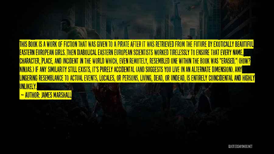 James Marshall Quotes: This Book Is A Work Of Fiction That Was Given To A Pirate After It Was Retrieved From The Future