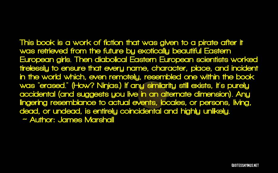 James Marshall Quotes: This Book Is A Work Of Fiction That Was Given To A Pirate After It Was Retrieved From The Future