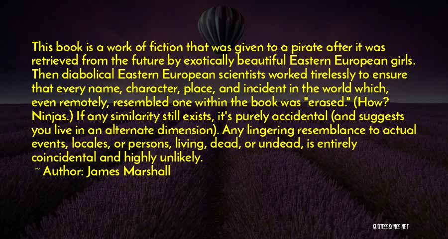 James Marshall Quotes: This Book Is A Work Of Fiction That Was Given To A Pirate After It Was Retrieved From The Future