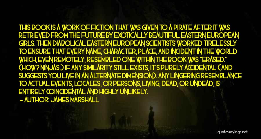 James Marshall Quotes: This Book Is A Work Of Fiction That Was Given To A Pirate After It Was Retrieved From The Future