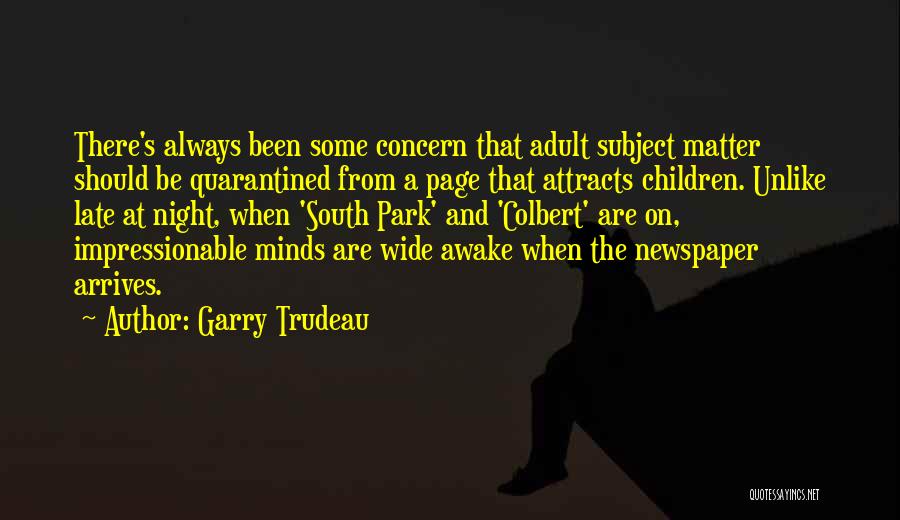 Garry Trudeau Quotes: There's Always Been Some Concern That Adult Subject Matter Should Be Quarantined From A Page That Attracts Children. Unlike Late