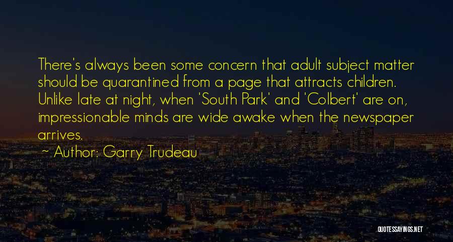 Garry Trudeau Quotes: There's Always Been Some Concern That Adult Subject Matter Should Be Quarantined From A Page That Attracts Children. Unlike Late