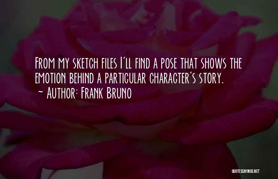 Frank Bruno Quotes: From My Sketch Files I'll Find A Pose That Shows The Emotion Behind A Particular Character's Story.