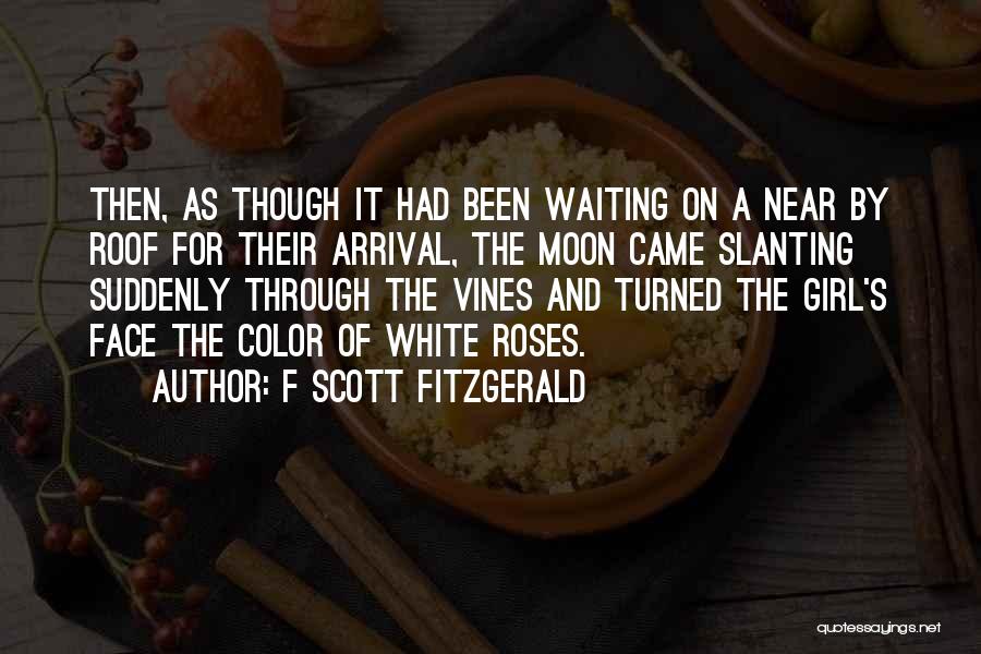 F Scott Fitzgerald Quotes: Then, As Though It Had Been Waiting On A Near By Roof For Their Arrival, The Moon Came Slanting Suddenly