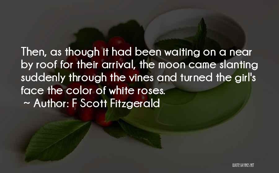 F Scott Fitzgerald Quotes: Then, As Though It Had Been Waiting On A Near By Roof For Their Arrival, The Moon Came Slanting Suddenly