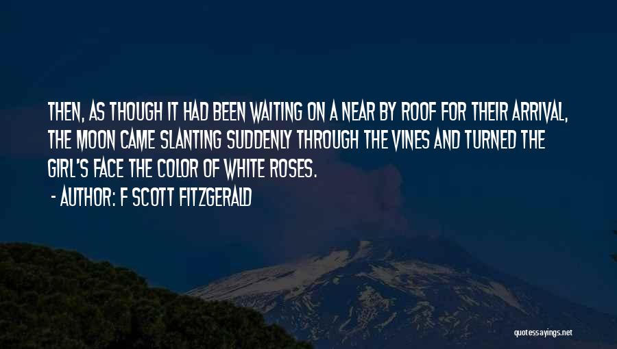 F Scott Fitzgerald Quotes: Then, As Though It Had Been Waiting On A Near By Roof For Their Arrival, The Moon Came Slanting Suddenly