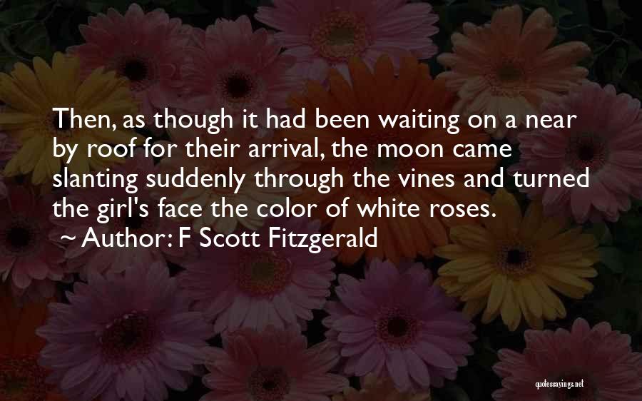 F Scott Fitzgerald Quotes: Then, As Though It Had Been Waiting On A Near By Roof For Their Arrival, The Moon Came Slanting Suddenly