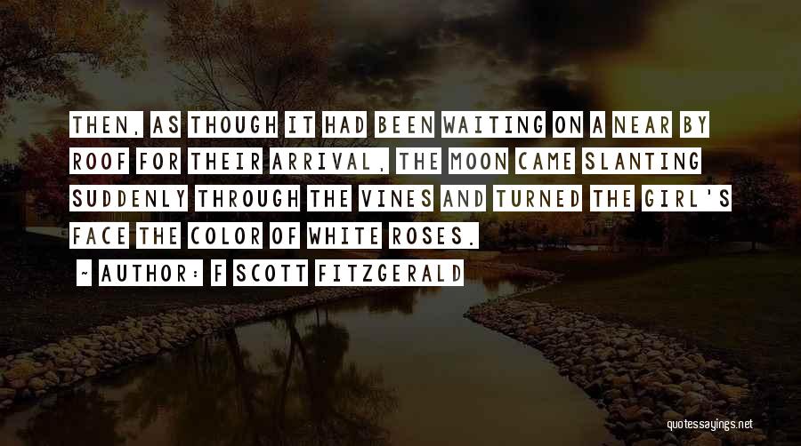 F Scott Fitzgerald Quotes: Then, As Though It Had Been Waiting On A Near By Roof For Their Arrival, The Moon Came Slanting Suddenly